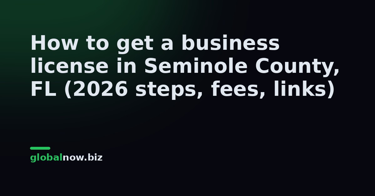 How to get a business license in Seminole County, FL (2026 steps, fees, links)