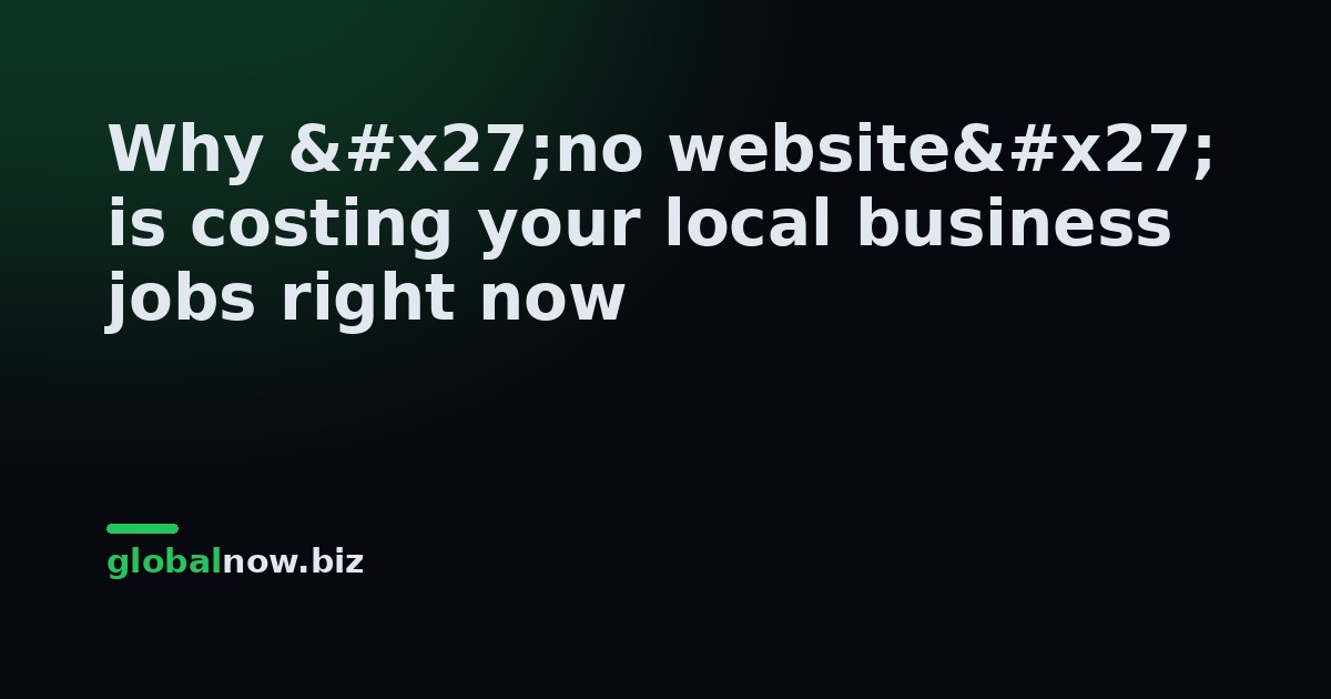 Why 'no website' is costing your local business jobs right now
